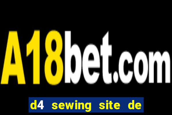 d4 sewing site de relacionamento login entrar